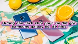 huong-dan-cach-khoi-phuc-cai-dat-goc-samsung-galaxy-s9