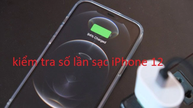 hướng dẫn kiểm tra số lần sạc iPhone 12, 12 Pro, 12 Pro max