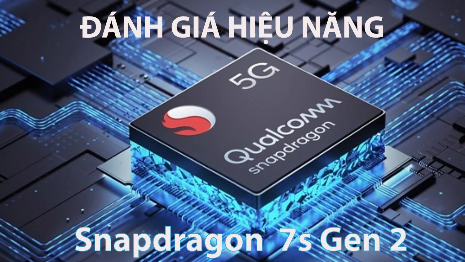 Đánh Giá Hiệu Năng Snapdragon 7s Gen 2: Sức Mạnh đáng Gờm