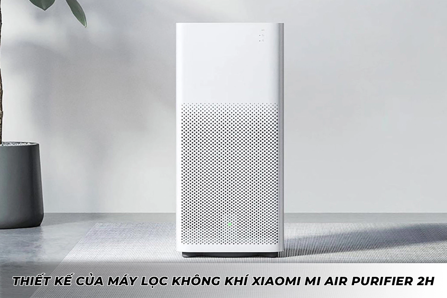 danh-gia-may-loc-khong-khi-xiaomi-mi-air-purifier-2h-thietke