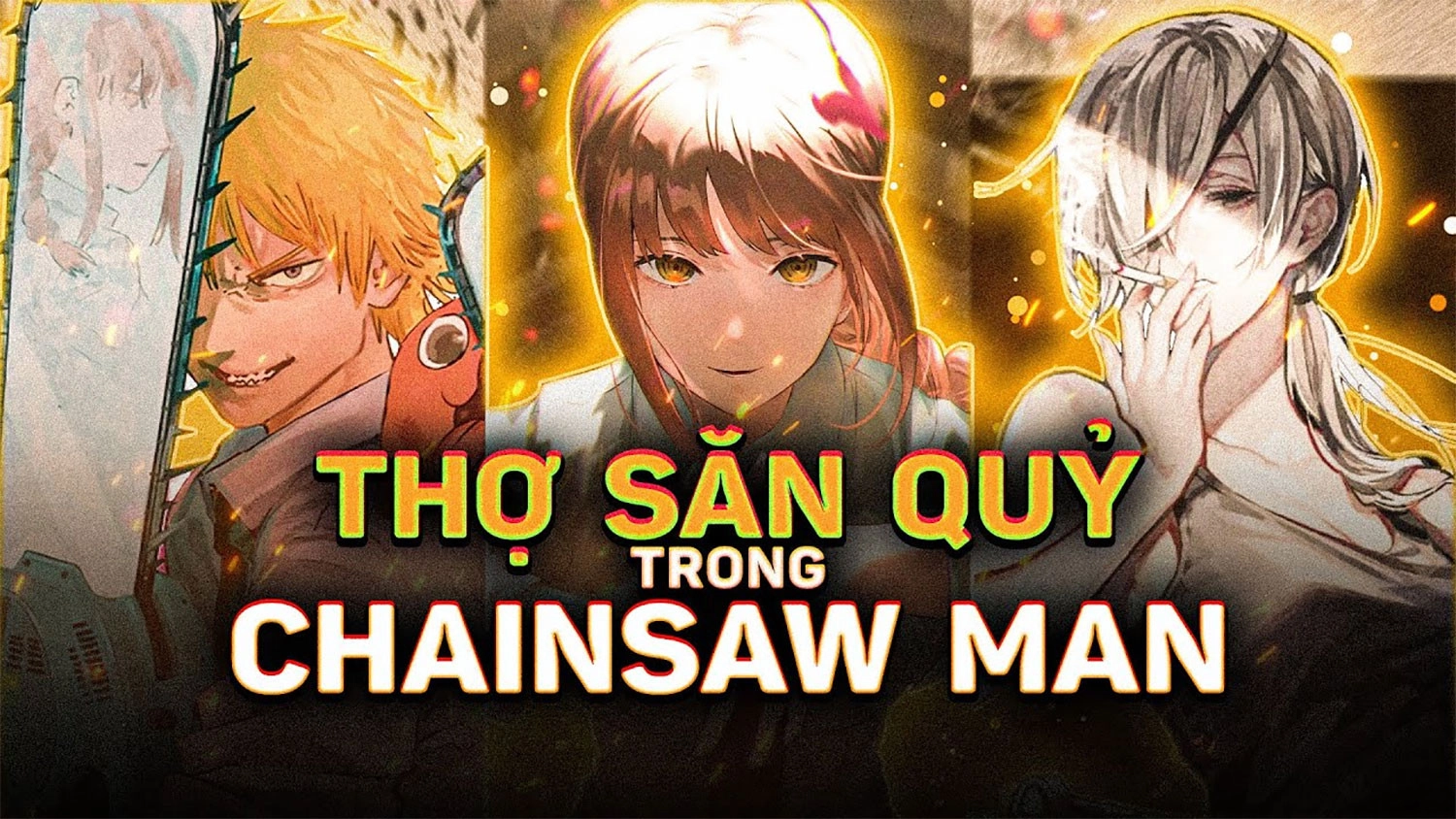 CHAINSAW MAN - THỢ SĂN QUỶ