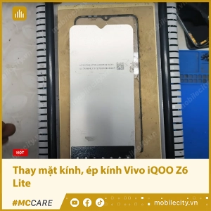 thay-mat-kinh-ep-kinh-vivo-iqoo-z6-lite