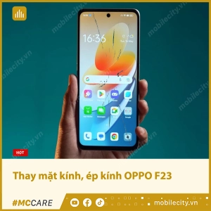 thay-mat-kinh-ep-kinh-oppo-f23