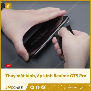 thay-mat-kinh-ep-kinh-realme-gt5-pro