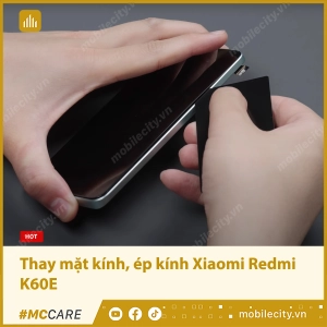 thay-mat-kinh-ep-kinh-xiaomi-redmi-k60e