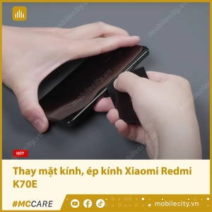 thay-mat-kinh-ep-kinh-xiaomi-redmi-k70e