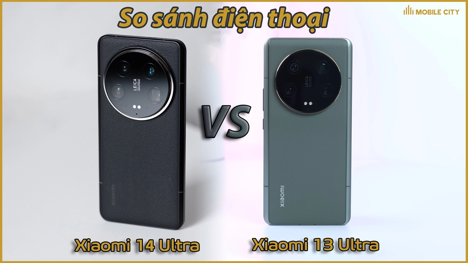 So sánh Xiaomi 14 Ultra vs Xiaomi 13 Ultra