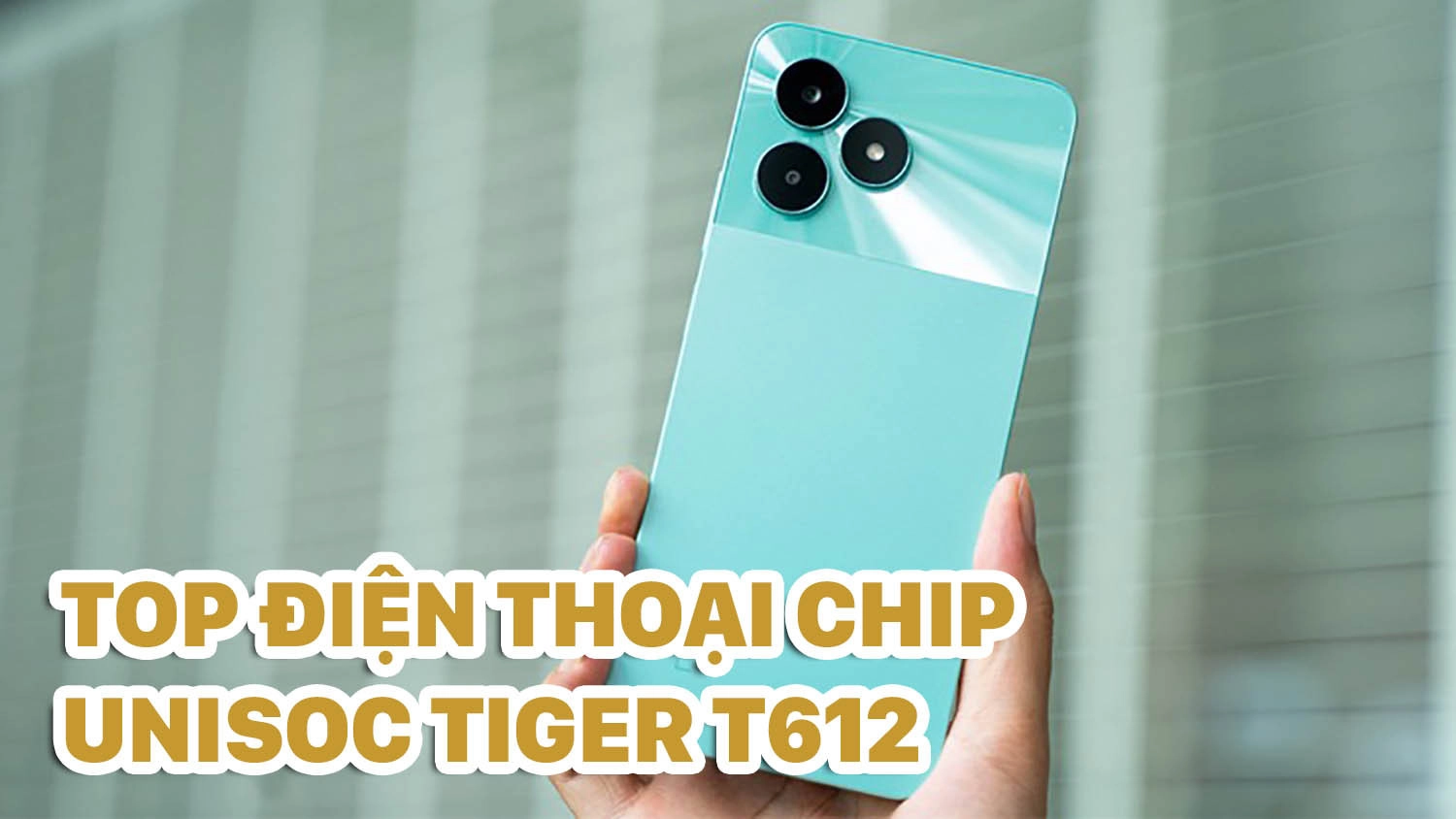 Top điện thoại chip Unisoc Tiger T612 giá bán rẻ nhất năm 2024