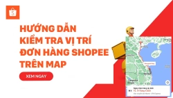 huong-dan-kiem-tra-vi-tri-don-hang-shopee-tren-map