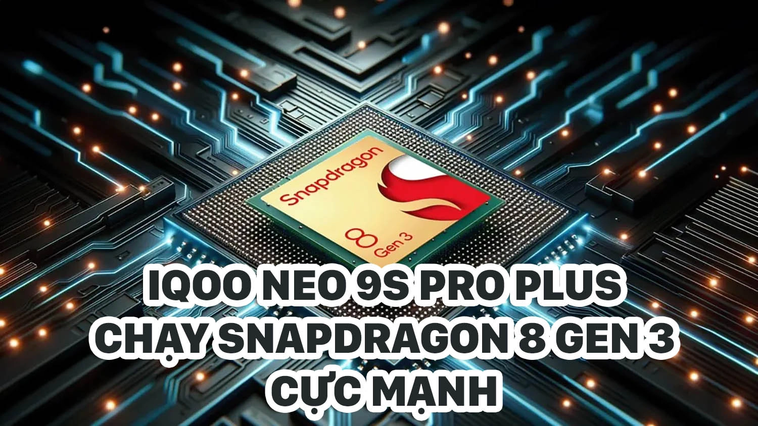 iQOO Neo 9S Pro Plus chạy Snapdragon 8 Gen 3, ra mắt tháng 5