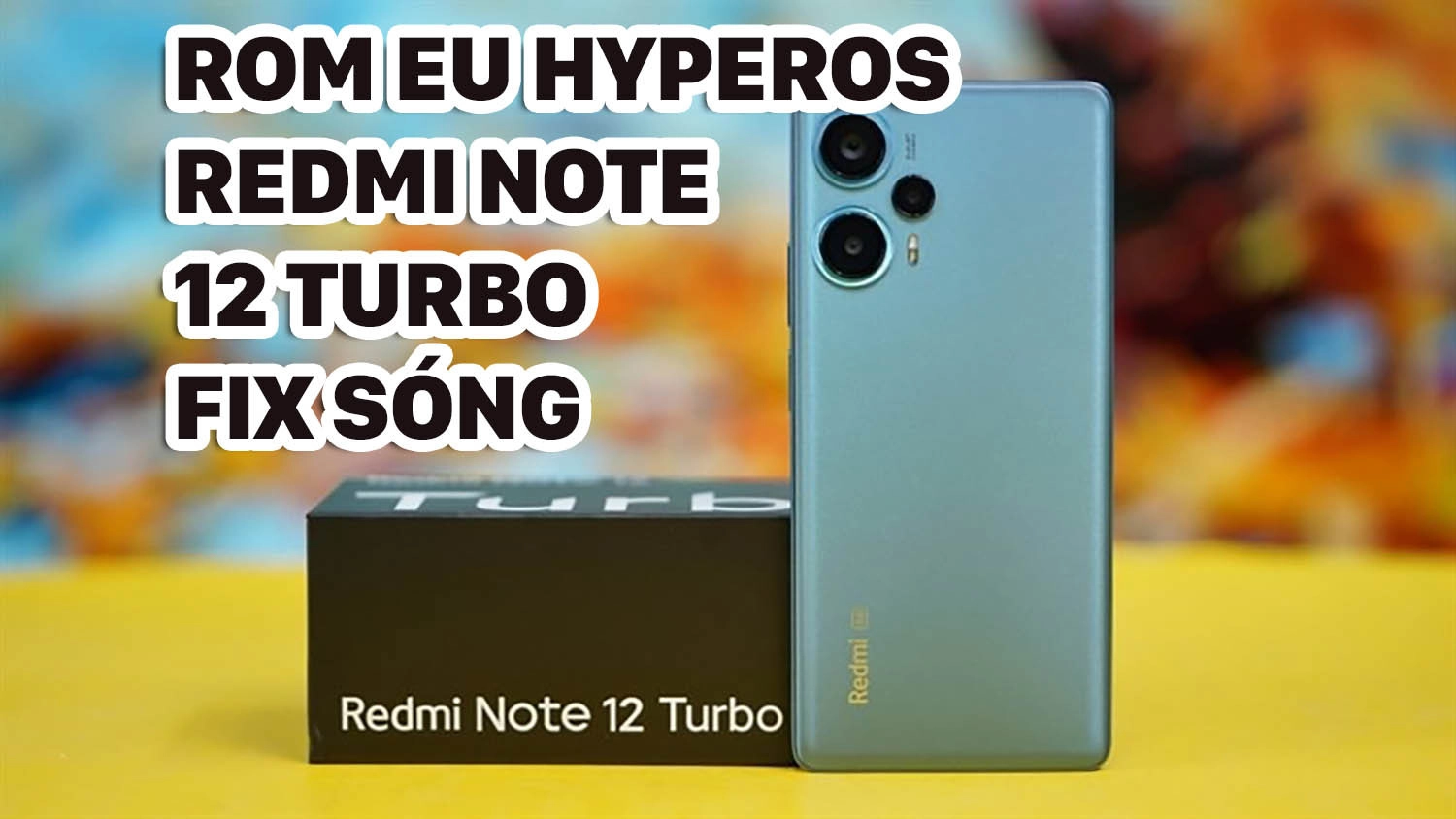 Hướng dẫn cách cài ROM EU HyperOS Redmi Note 12 Turbo fix sóng
