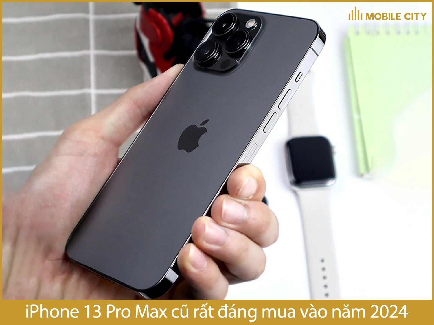 iPhone 13 Pro Max cũ rất đáng mua vào năm 2024