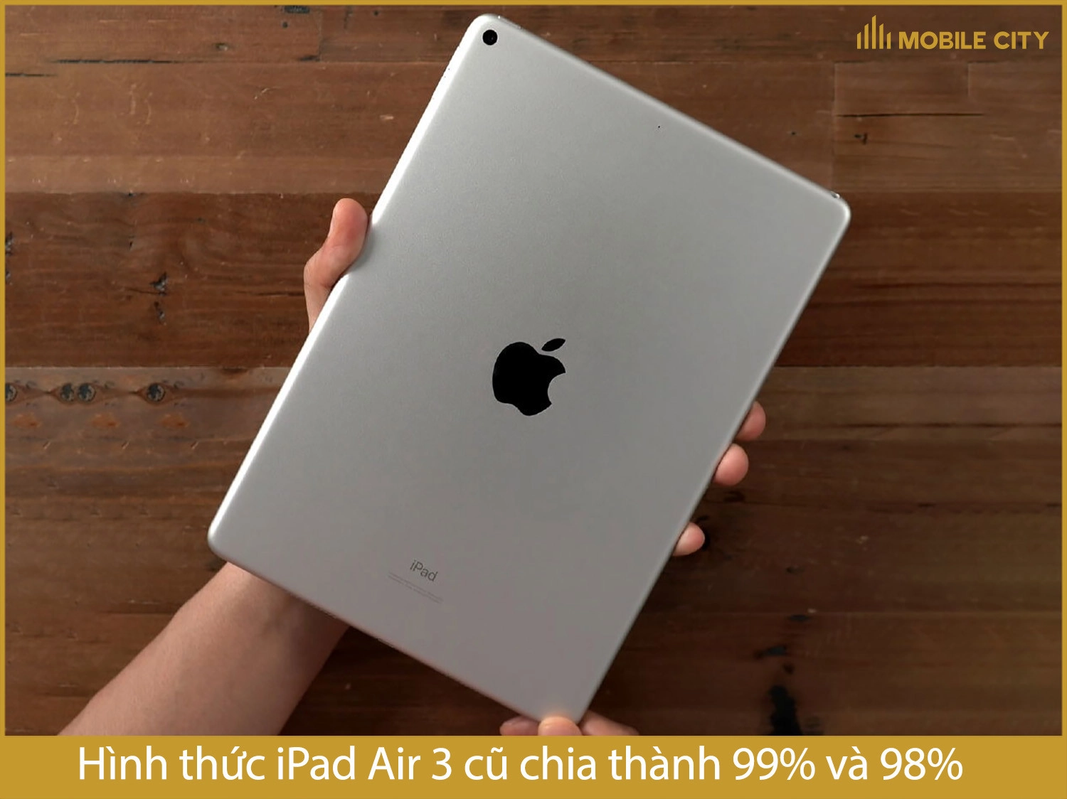 iPad Air 3 cũ có các hình thức 99% và 98%