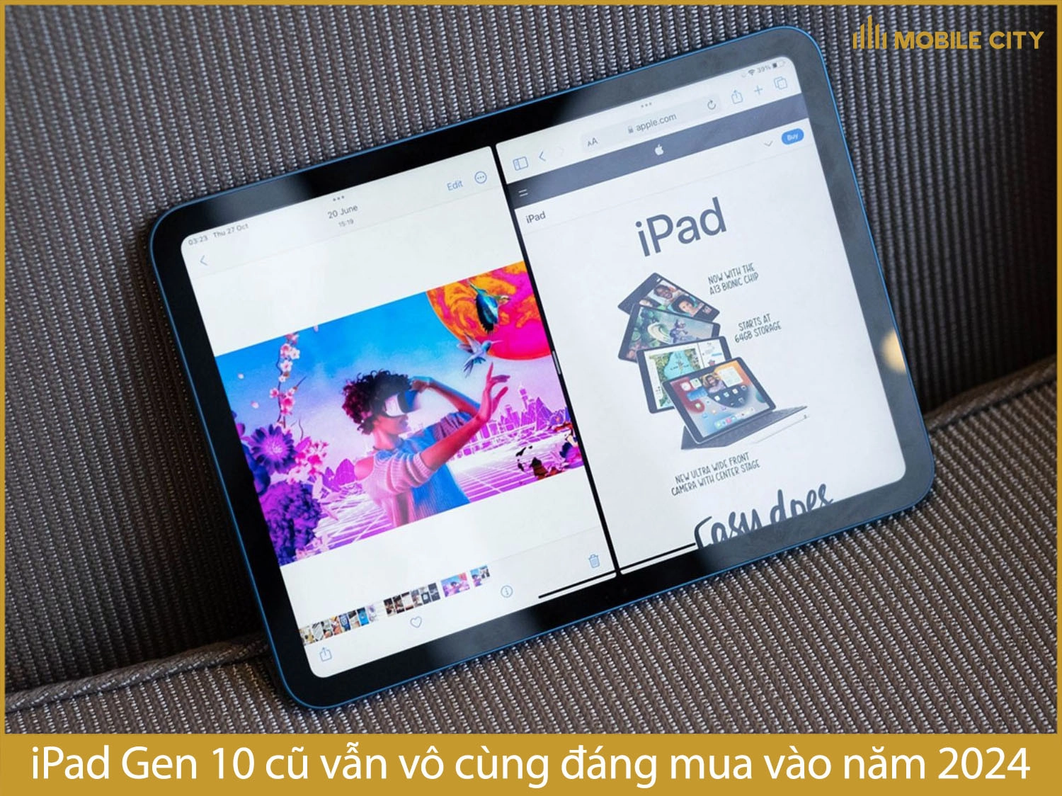 iPad Gen 10 cũ vẫn vô cùng đáng mua vào năm 2024