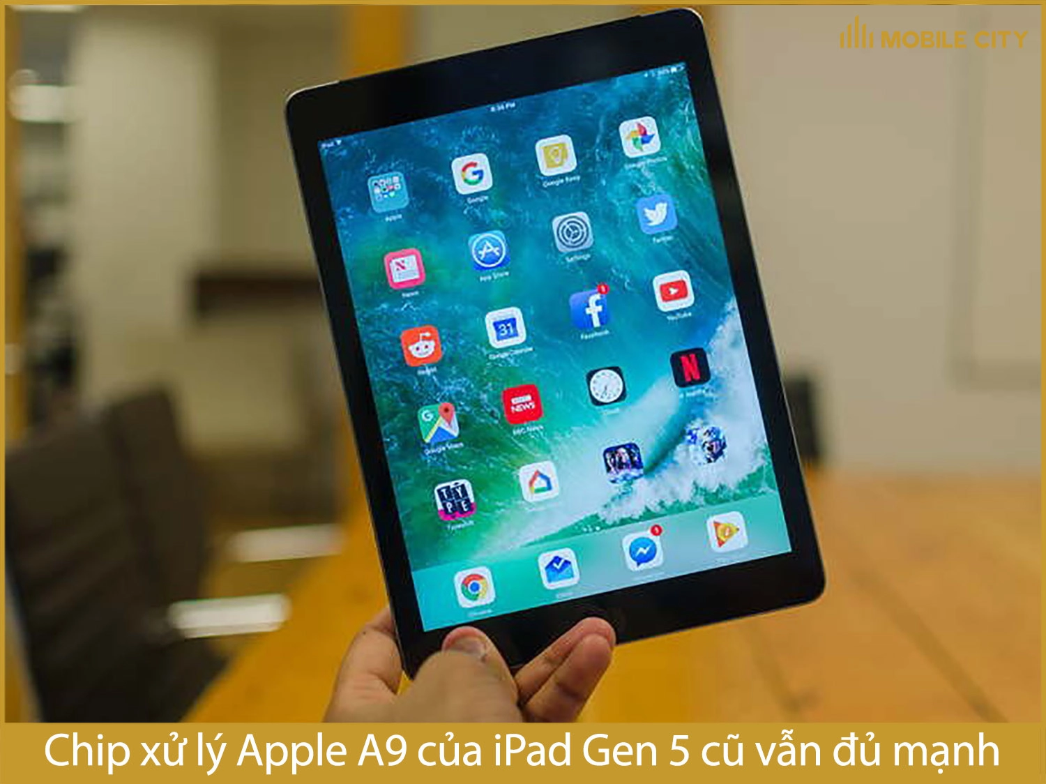 Chip Apple A9 của iPad Gen 5 cũ còn đủ mạnh để sử dụng