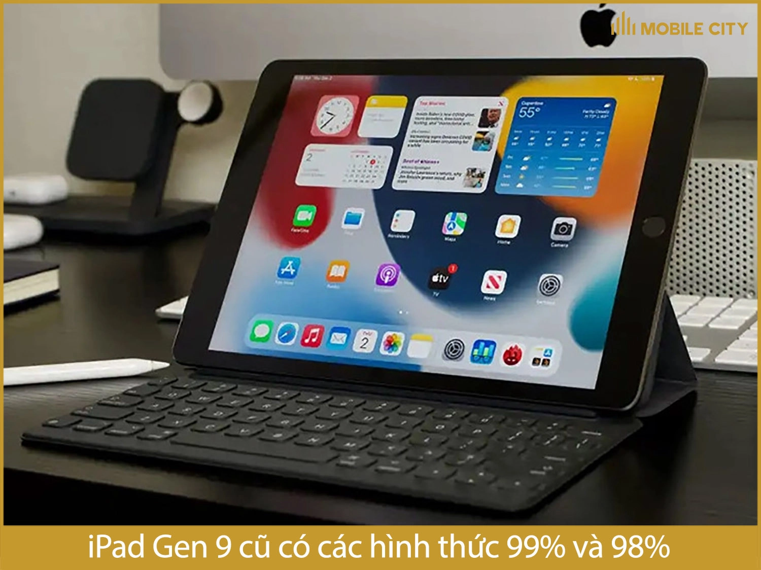 iPad Gen 9 cũ có các hình thúc 99% và 98%