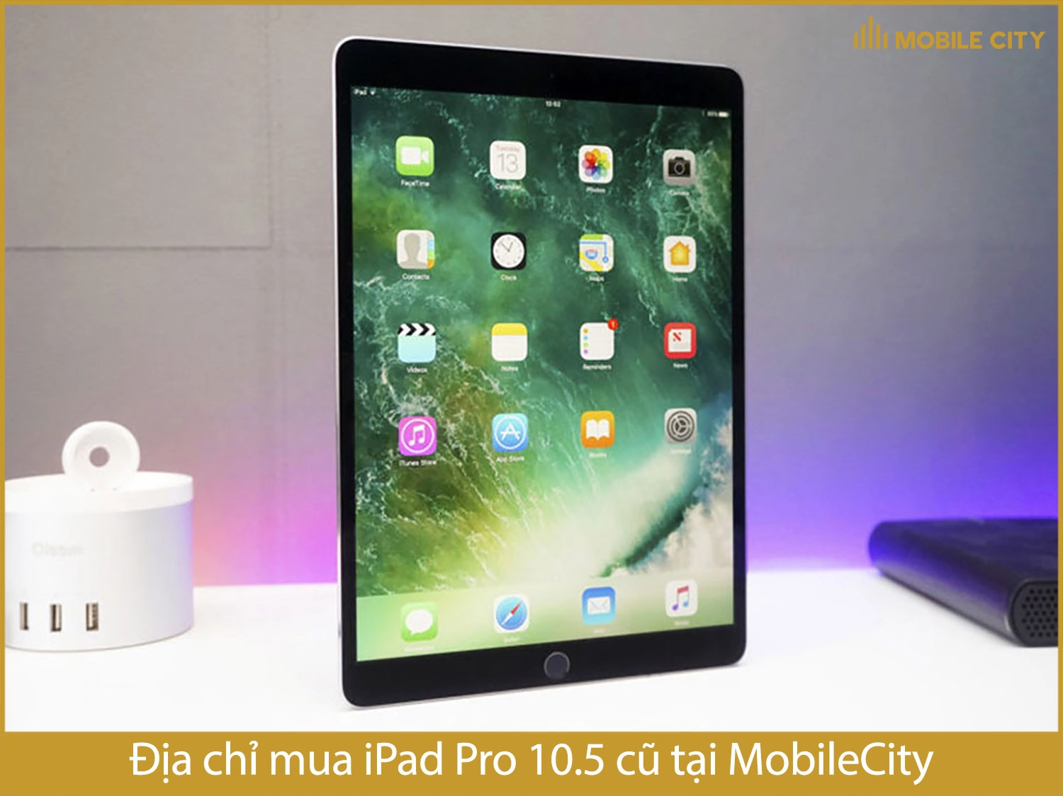 Địa chỉ mua iPad Pro 10.5 cũ tại MobileCity