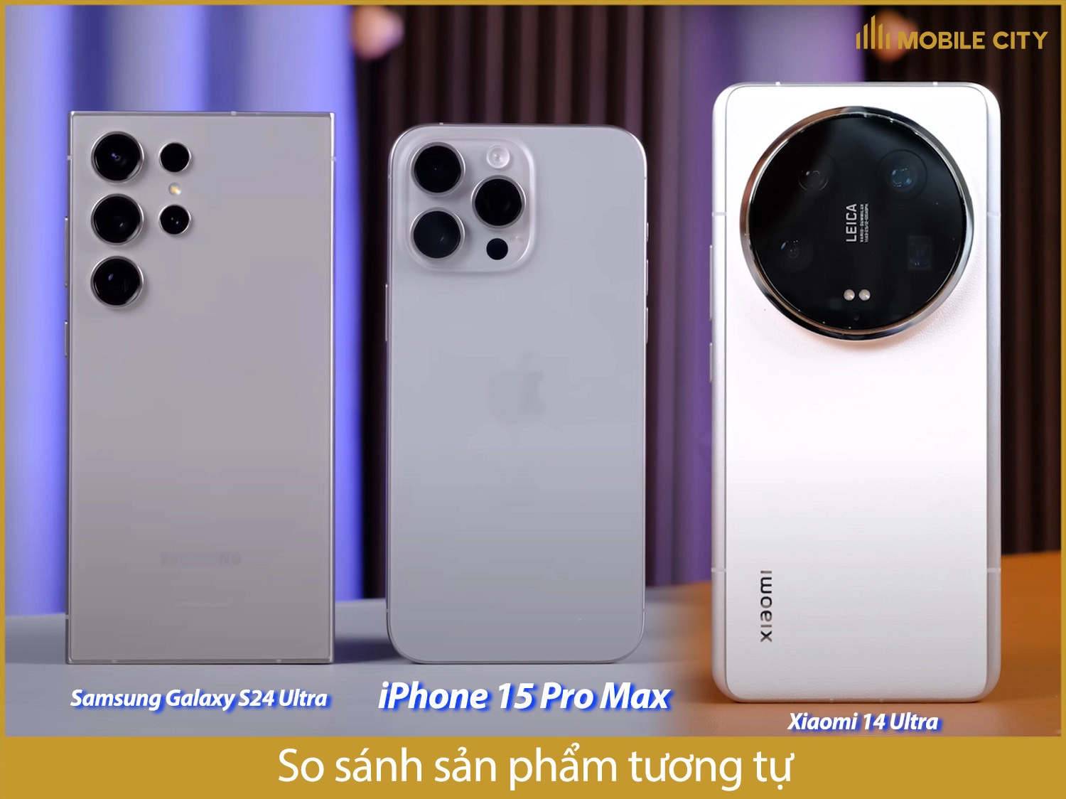 iPhone 15 Pro Max so với Samsung S24 Ultra và Xiaomi 14 Ultra