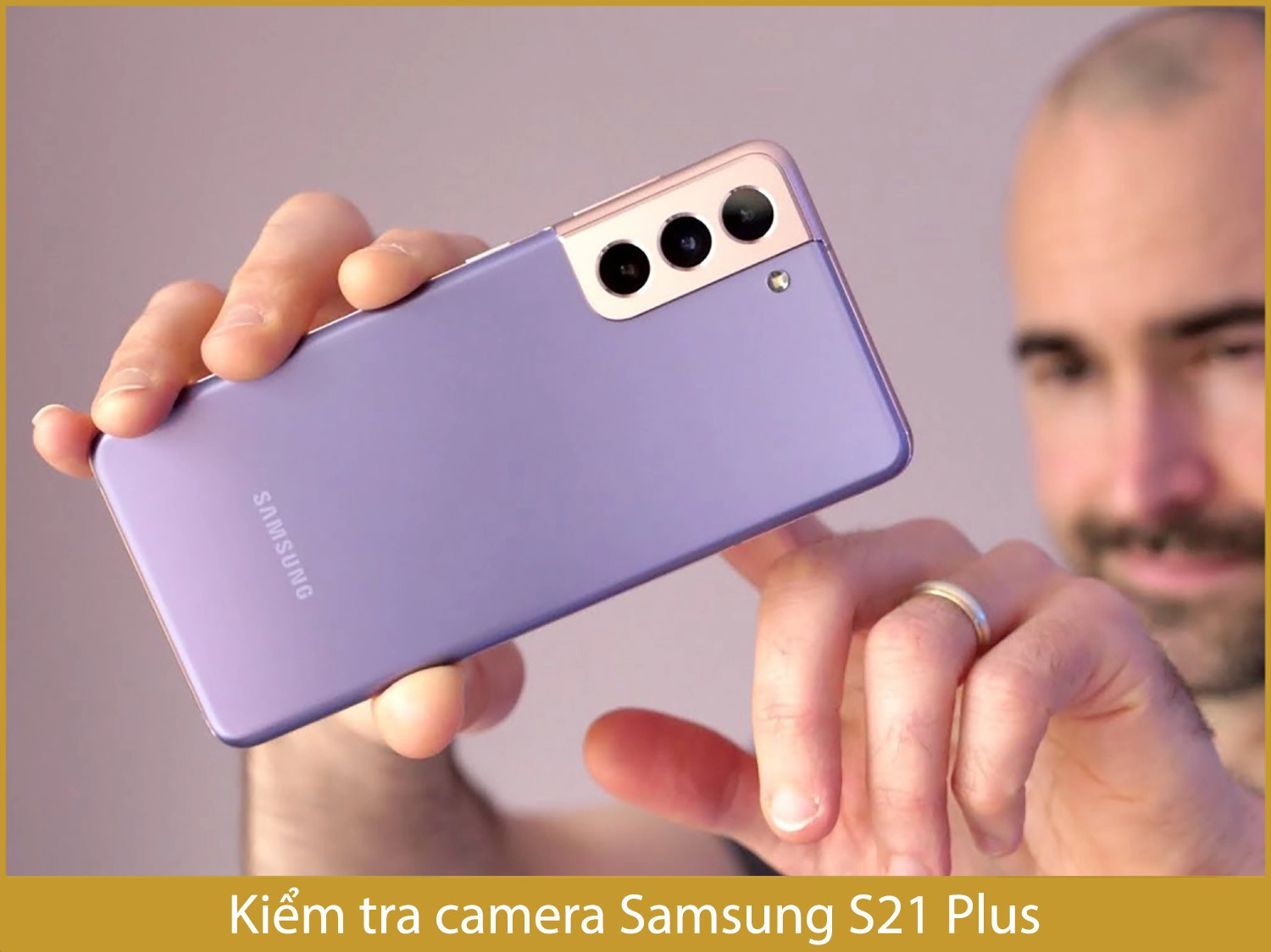 Kiểm tra camera Samsung S21 Plus cũ