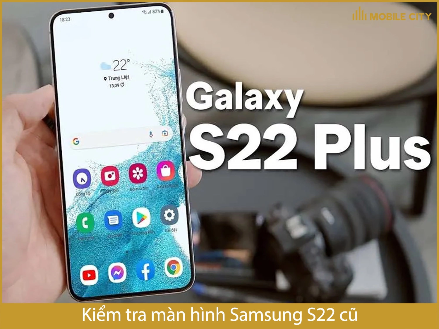 Kiểm tra màn hình Samsung S22 cũ