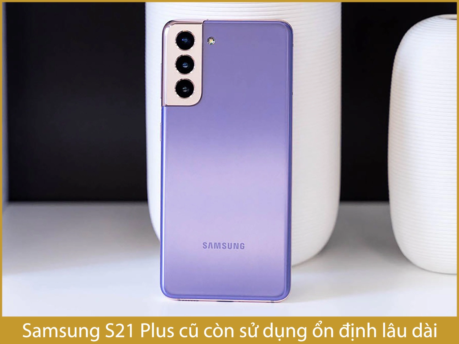 Samsung S21 Plus cũ vẫn chơi game rất ổn định