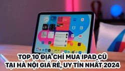 top-10-dia-chi-mua-ipad-cu-tai-ha-noi-gia-re-uy-tin-nhat-2024