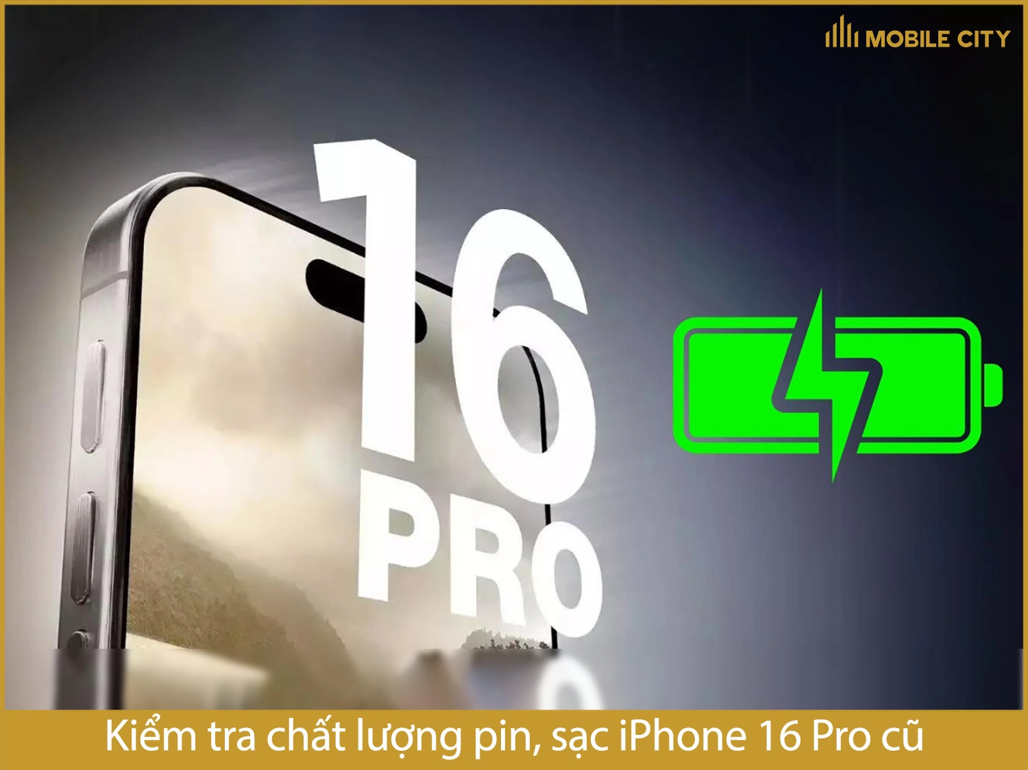 Kiểm tra chất lượng pin, sạc iPhone 16 Pro cũ