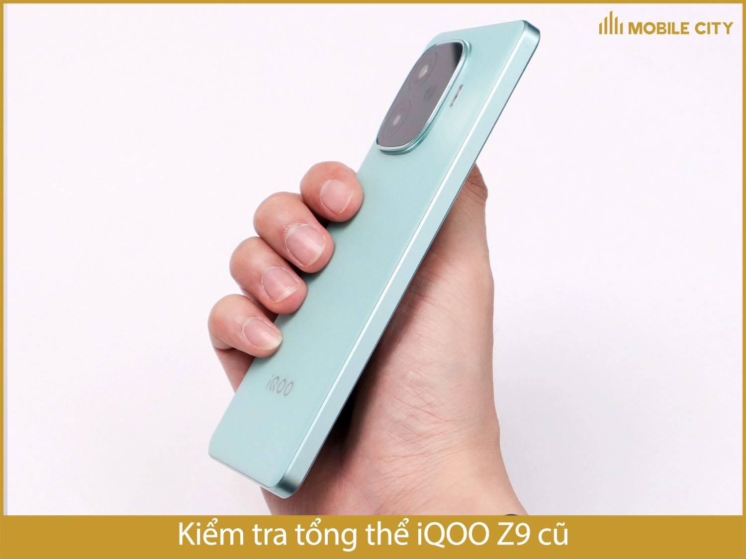 Kiểm tra tổng thể iQOO Z9 cũ