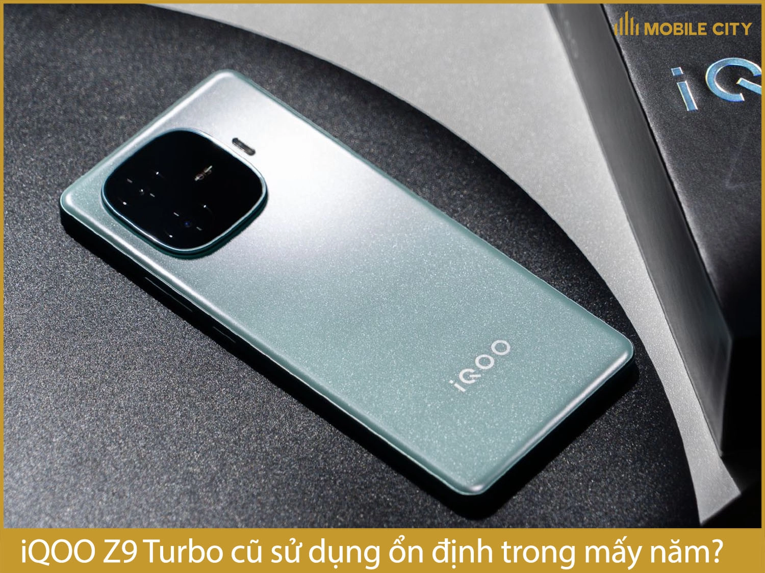 iQOO Z9 Turbo cũ sử dụng ổn định được 3-4 năm