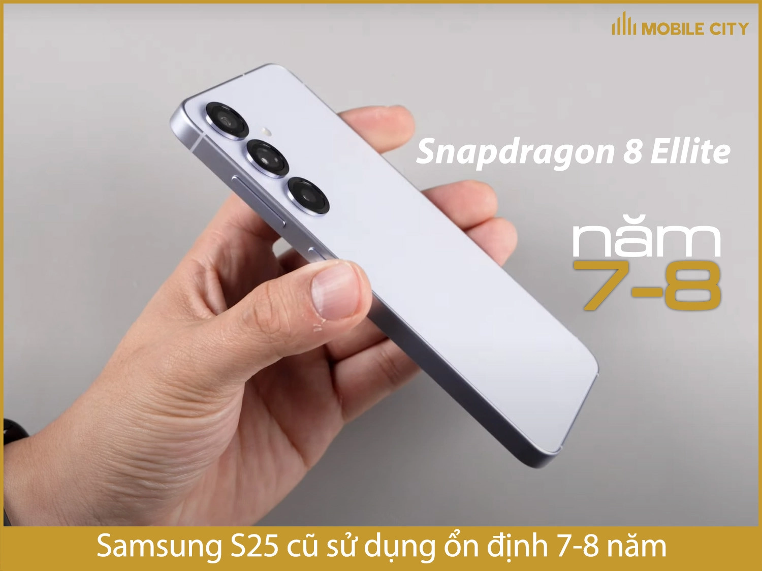 Samsung S25 cũ sử dụng ổn định bao nhiêu năm?