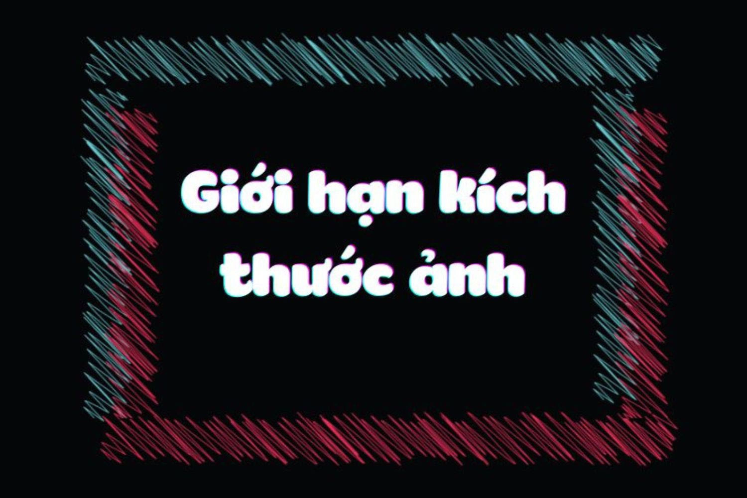 Giới hạn kích thước ảnh