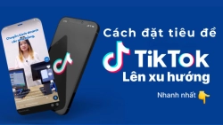 cach-dat-tieu-de-cho-video-tiktok-de-len-xu-huong-anh-dai-dien