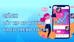 cach-bat-kip-xu-huong-video-trend-tiktok-anh-dai-dien