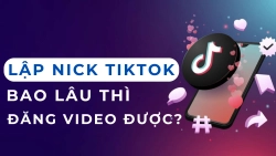 lap-nick-tiktok-bao-lau-thi-dang-video-duoc-anh-dai-dien