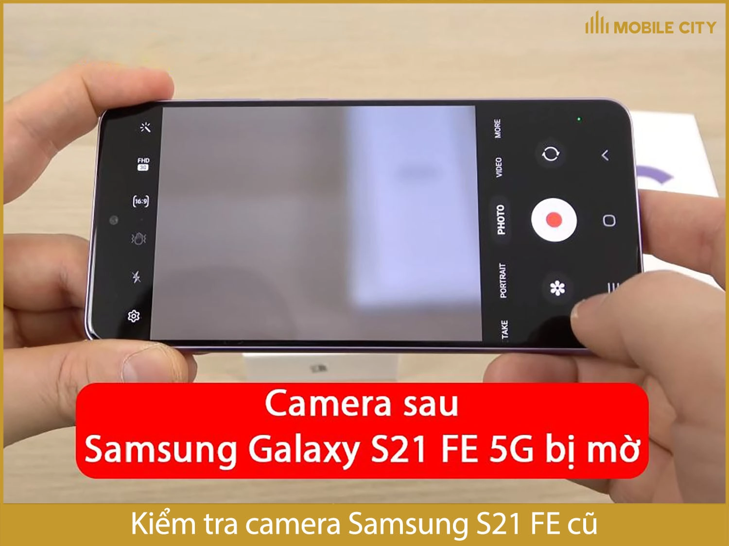 Kiểm tra camera Samsung S21 FE cũ