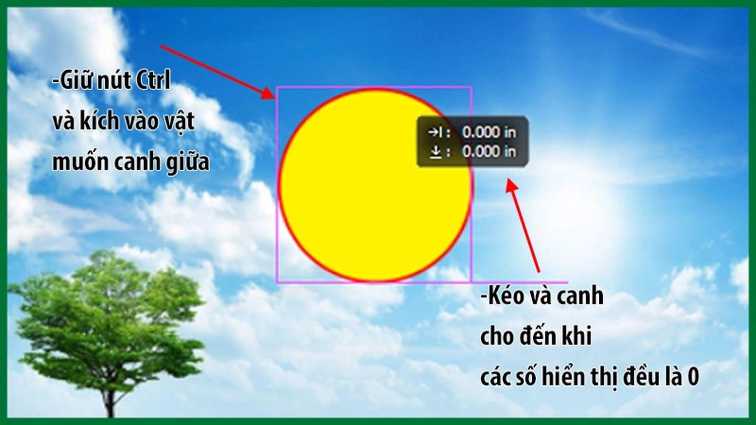 Kéo đối tượng đến khi cả lề ngang và lề dọc hiển thị giá trị 0