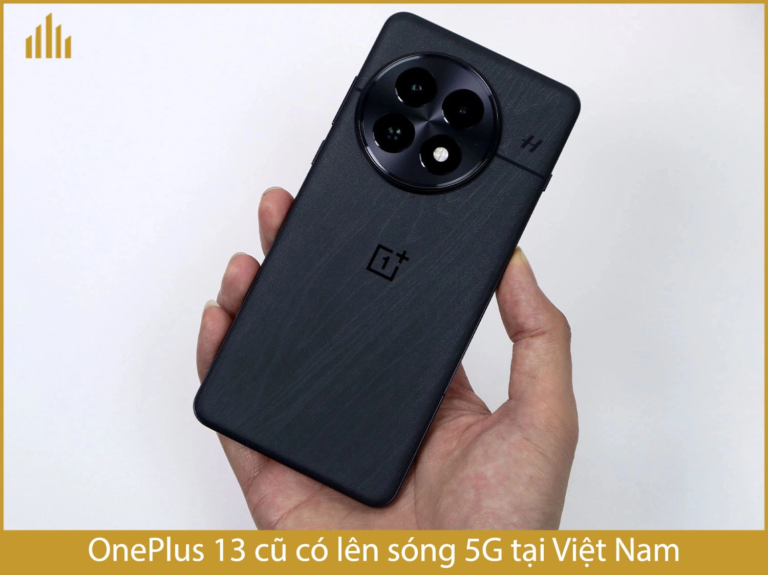 OnePlus 13 cũ có lên sóng 5G tại Việt Nam không?