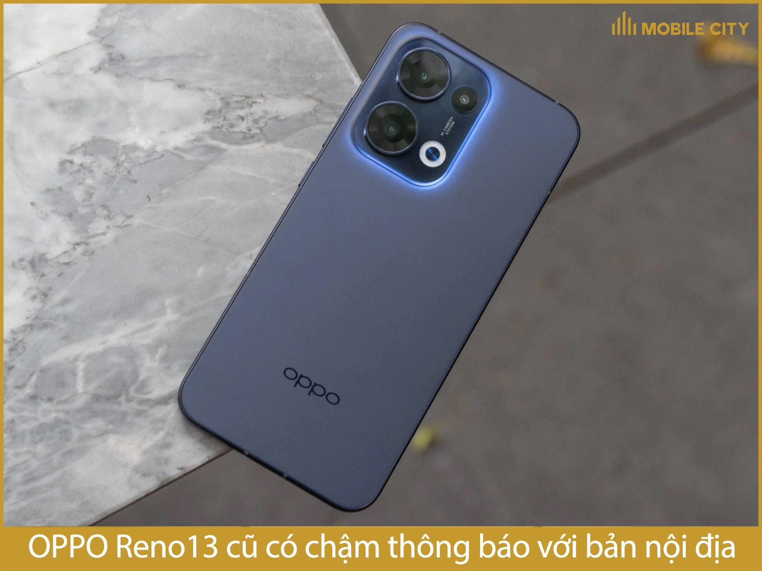 OPPO Reno13 cũ có chậm thông báo không?